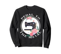 Pedal To The Metal Funny Sewing Vintage Quilting Machine Sweatshirt