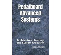 Pedalboard Advanced Systems: Architecture, Routing, and System Execution (Pedalboard Systems)