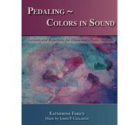 Pedaling ~ Colors in Sound: Lessons and Repertoire for Elementary Piano Students