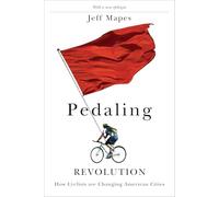 Pedaling Revolution: How Cyclists are Changing American Cities