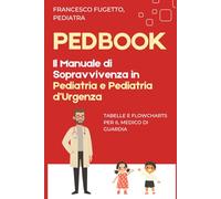 PEDBOOK: Manuale Pratico di Pediatria d'Urgenza con Flowchart, Dosaggi per Peso e Score Clinici - Guida per Specializzandi, Medici di Guardia e Pronto Soccorso Pediatrico