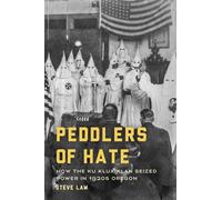 Peddlers of Hate : How the Ku Klux Klan Seized Power in 1920s Oregon