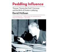 Peddling Influence: Thomas "Tommy the Cork" Corcoran and the Birth of Modern Lobbying
