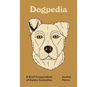 Pedia Bks.: Dogpedia : A Brief Compendium of Canine Curiosities by Jessica ...