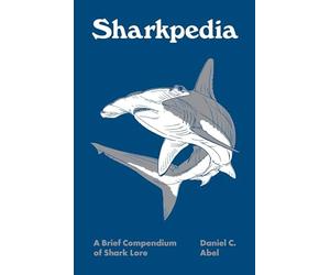 Pedia Bks.: Sharkpedia : A Brief Compendium of Shark Lore by Daniel Abel ...