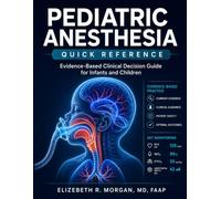 PEDIATRIC ANESTHESIA QUICK REFERENCE: Evidence-Based Clinical Atlas and Decision Guide for Infants and Children