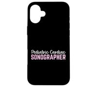 Pediatric Cardiac Sonographer Case for iPhone 16 Plus