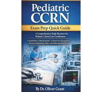 Pediatric CCRN Exam Prep Quick Guide 2026-2027: The Complete High-Yield Review, Practice Questions, and Proven Strategies to Pass the Pediatric CCRN Certification on Your First Attempt