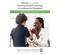 Pediatric Collections: Enriching Pediatric Learning: A Guidebook for Preceptors
