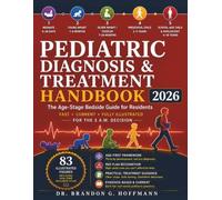Pediatric Diagnosis and Treatment Handbook 2026: The Age-Stage Bedside Guide for Residents, With Weight-Based Dosing and Emergency Algorithms