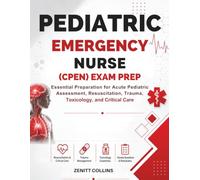Pediatric Emergency Nurse (CPEN) Exam Prep: Essential Preparation for Acute Pediatric Assessment, Resuscitation, Trauma, Toxicology, and Critical Care