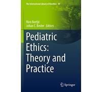 Pediatric Ethics: Theory and Practice: 89 (The International Library of Bioethics, 89)
