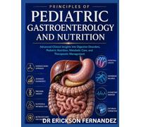 PEDIATRIC GASTROENTEROLOGY AND NUTRITION: Comprehensive Visual Insights Into Diagnosis, Clinical Disorders, Dietary Care, And Therapeutic Management