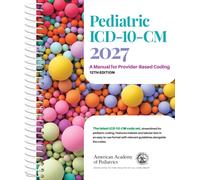 Pediatric ICD-10-CM: a Manual for Provider Based Coding 2027