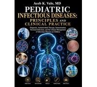 Pediatric Infectious Diseases: Principles and Clinical Practice: Diagnosis, Antimicrobial Therapy, Immunization, Neonatal Infections, and the Clinical Management of Infectious Diseases in Children