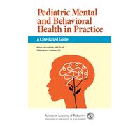 Pediatric Mental and Behavioral Health in Practice : A Case-Based Guide