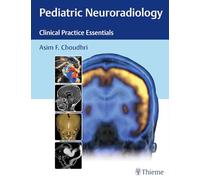 Pediatric Neuroradiology: The Essentials: Clinical Practice Essentials