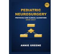 Pediatric Neurosurgery Protocols and Clinical Algorithms 2026-2027