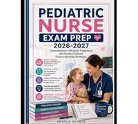 Pediatric Nurse Exam Prep 2026-2027: Comprehensive CPN Exam Preparation with Family-Centered, Trauma-Informed Strategies