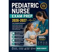 Pediatric nurse exam prep 2026-2027: Your Complete Roadmap to Certification Success: Evidence-Based Strategies, Critical Thinking Drills, and Expert Insights for Excelling in Child Health Nursing