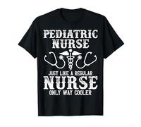 Pediatric Nurse Just Like a Regular Nurse Only Way Cooler T-Shirt