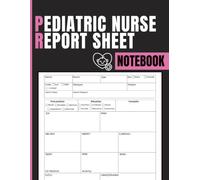 Pediatric Nurse Report Sheet Notebook: Patient Assessment, Shift Handoff, Clinical Notes and Care Planning Record for Pediatric Nurses, Nursing Students, and Children's Healthcare Teams