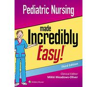 Pediatric Nursing Made Incredibly Easy
