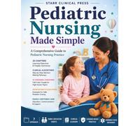 Pediatric Nursing Made Simple: A Comprehensive Guide to Pediatric Nursing Practice