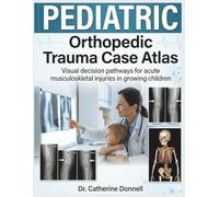 Pediatric Orthopedic Trauma Case Atlas: Visual decision pathways for acute musculoskeletal injuries in growing children