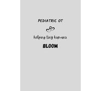 Pediatric OT: Helping Tiny Humans Bloom: Occupational Therapy Notebook | Occupational Therapist 6x9 Blank Lined Journal | Occupational Therapy Gifts