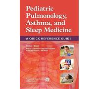 Pediatric Pulmonology, Asthma, and Sleep Medicine: A Quick Reference Guide