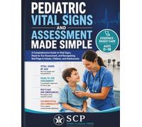 Pediatric Vital Signs and Assessment Made Simple: A Comprehensive Guide to Vital Signs, Head-to-Toe Assessment, and Recognizing Red Flags in Infants, Children, and Adolescents