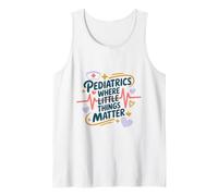 Pediatrician Nursing, Pediatrics Where Little Things Matter Tank Top