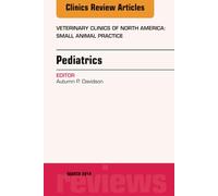 Pediatrics, An Issue of Veterinary Clinics of North America: Small Animal Practice: Volume 44-2 (The Clinics: Veterinary Medicine, Volume 44-2)