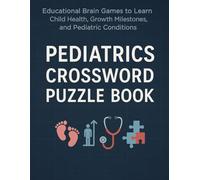 Pediatrics Crossword Puzzle Book: Educational Brain Games to Learn Child Health, Growth Milestones, and Pediatric Conditions