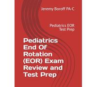 Pediatrics End Of Rotation (EOR) Exam Review and Test Prep: Pediatrics EOR Test Prep (PA End of Rotation (EOR) Exam Review and Mock Exams)
