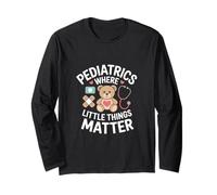 Pediatrics Where Little Things Matter Long Sleeve T-Shirt