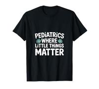 Pediatrics Where Little Things Matter T-Shirt