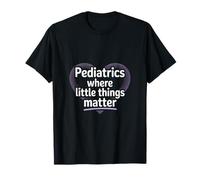 Pediatrics Where Little Things Matter T-Shirt