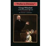 "Pedlar in Divinity" - George Whitefield &the Transatlantic Revivals, 1737-1770: George Whitefield and the Transatlantic Revivals, 1737-1770