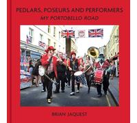 Pedlars, Poseurs and Performers : My Portobello Road