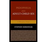 Pedophilia and Adult-Child Sex: A Philosophical Analysis