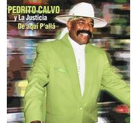 Pedrito Calvo Y La Justica - De Aqui P'all?