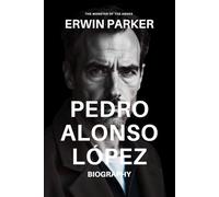 PEDRO ALONSO LÓPEZ BIOGRAPHY: THE MONSTER OF THE ANDES