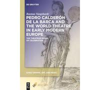Pedro Calderón de la Barca and the World Theatre in Early Modern Europe: The Theatrum Mundi of Celebration (Early Drama, Art, and Music)