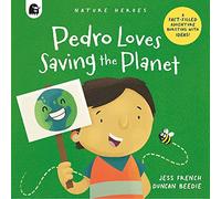 Pedro Loves Saving the Planet: Volume 3 A Fact-filled Adventure Bursting with Ideas! (Nature Heroes)