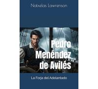 Pedro Menéndez de Avilés: La Forja del Adelantado