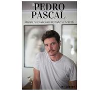 Pedro Pascal: Behind the Mask and Beyond the Screen