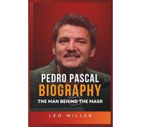 Pedro Pascal Biography: The Man Behind The Mask (Biographies Of Famous Actors)