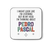 Pedro Pascal Gift Mug Cup I Might Look Like I'm Listening But in My Head I'm Thinking About Pedro Pascal (Coaster)